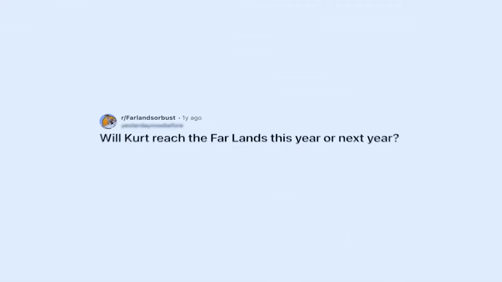A Reddit comment asking whether Kurt will reach the Far Lands this year or next year
